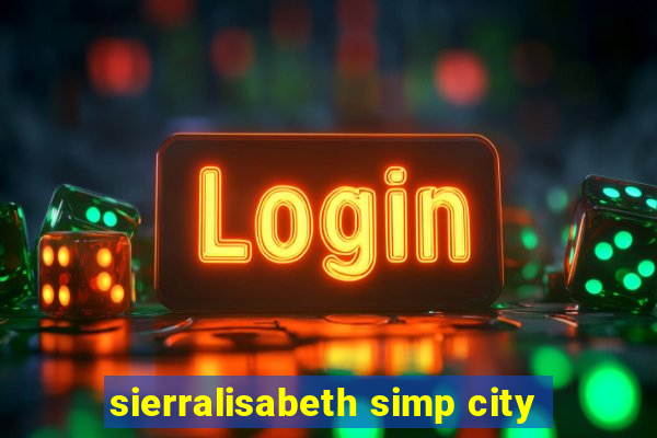 sierralisabeth simp city